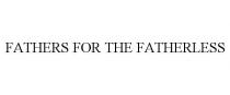 FATHERS FOR THE FATHERLESS