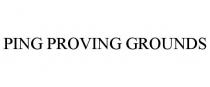 PING PROVING GROUNDS