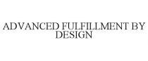 ADVANCED FULFILLMENT BY DESIGN