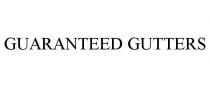 GUARANTEED GUTTERS