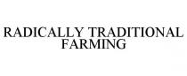 RADICALLY TRADITIONAL FARMING