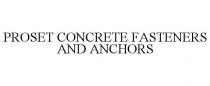 PROSET CONCRETE FASTENERS AND ANCHORS
