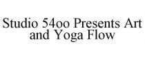 STUDIO 54OO PRESENTS ART AND YOGA FLOW