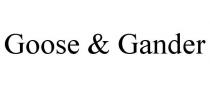 GOOSE & GANDER