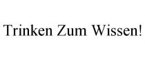 TRINKEN ZUM WISSEN!