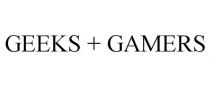 GEEKS + GAMERS