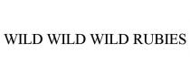 WILD WILD WILD RUBIES