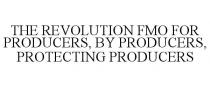 THE REVOLUTION FMO FOR PRODUCERS, BY PRODUCERS, PROTECTING PRODUCERS
