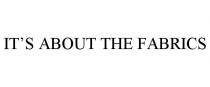 IT'S ABOUT THE FABRICS