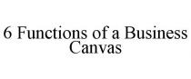 6 FUNCTIONS OF A BUSINESS CANVAS