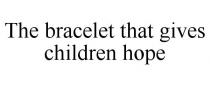 THE BRACELET THAT GIVES CHILDREN HOPE