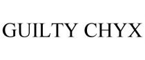 GUILTY CHYX