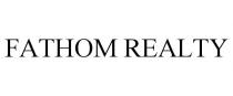 FATHOM REALTY