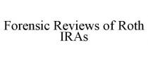 FORENSIC REVIEWS OF ROTH IRAS