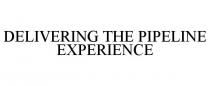 DELIVERING THE PIPELINE EXPERIENCE