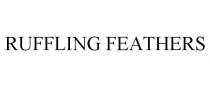 RUFFLING FEATHERS