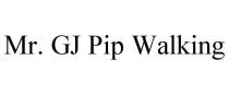 MR. GJ PIP WALKING