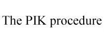 THE PIK PROCEDURE