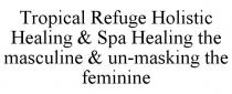 TROPICAL REFUGE HOLISTIC HEALING & SPA HEALING THE MASCULINE & UN-MASKING THE FEMININE