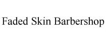 FADED SKIN BARBERSHOP