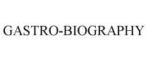 GASTRO-BIOGRAPHY
