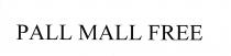 PALL MALL FREE