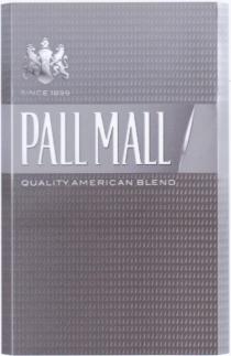 Since 1899 PALL MALL QUALITY AMERICAN BLEND