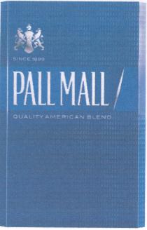 Since 1899 PALL MALL QUALITY AMERICAN BLEND