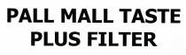 PALL MALL TASTE PLUS FILTER