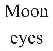 Moon eyes