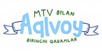 Aqlvoy MTV BILAN BIRINCHI QADAMLAR