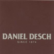 DANIEL DESCH SINCE 1874