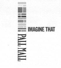 IMAGINE THAT PALL MALL