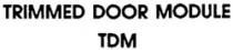 TRIMMED DOOR MODULE TDM