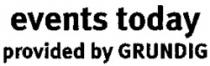 events today provided by GRUNDIG