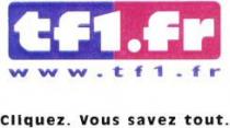 tf1.fr www.tf1.fr Cliquez. Vous savez tout.