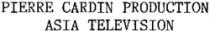 PIERRE CARDIN PRODUCTION ASIA TELEVISION