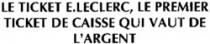 LE TICKET E.LECLERC, LE PREMIER TICKET DE CAISSE QUI VAUT DE L'ARGENT