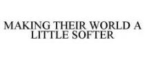 MAKING THEIR WORLD A LITTLE SOFTER