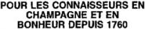 POUR LES CONNAISSEURS EN CHAMPAGNE ET EN BONHEUR DEPUIS 1760