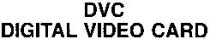 DVC DIGITAL VIDEO CARD