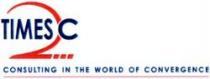 TIMES 2C CONSULTING IN THE WORLD OF CONVERGENCE
