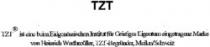 TZT ist eine beim Eidgenössischen Institut für Geistiges Eigentum eingetragene Marke von Heinrich Werthmüller, TZT-Begründer, Meilen/Schweiz