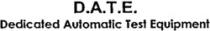 D.A.T.E. Dedicated Automatic Test Equipment