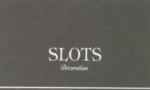 SLOTS Décoration