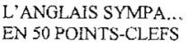 L'ANGLAIS SYMPA... EN 50 POINTS-CLEFS