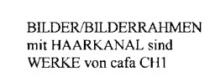 BILDER/BILDERRAHMEN mit HAARKANAL sind WERKE von cafa CH1