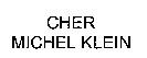 CHER MICHEL KLEIN