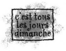 c'est tous les jours dimanche