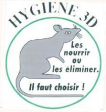 HYGIENE 3D Les nourrir ou les éliminer. Il faut choisir !